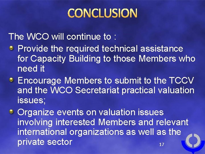 CONCLUSION The WCO will continue to : Provide the required technical assistance for Capacity
