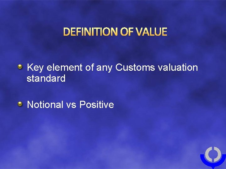 DEFINITION OF VALUE Key element of any Customs valuation standard Notional vs Positive 