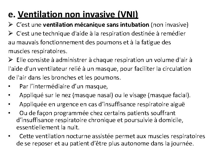 e. Ventilation non invasive (VNI) Ø C’est une ventilation mécanique sans intubation (non invasive)