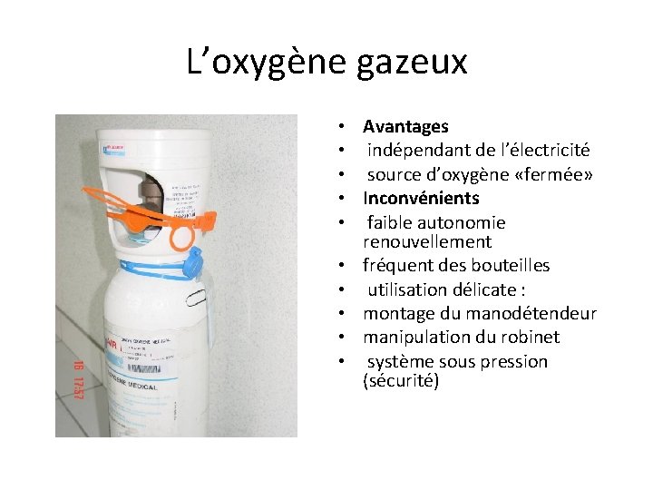 L’oxygène gazeux • Avantages • indépendant de l’électricité • source d’oxygène «fermée» • Inconvénients