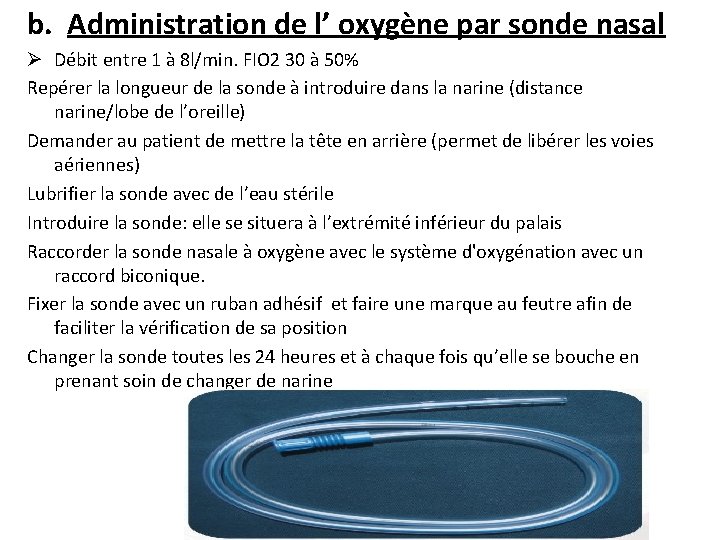 b. Administration de l’ oxygène par sonde nasal Ø Débit entre 1 à 8