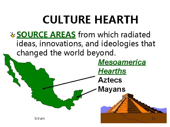 CULTURE HEARTH SOURCE AREAS from which radiated ideas, innovations, and ideologies that changed the CULTURE HEARTH SOURCE AREAS from which radiated ideas, innovations, and ideologies that changed the