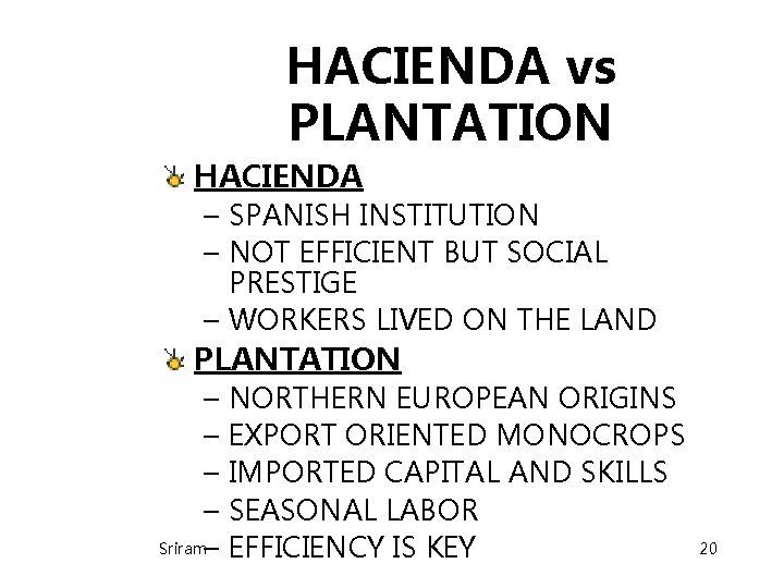 HACIENDA vs PLANTATION HACIENDA – SPANISH INSTITUTION – NOT EFFICIENT BUT SOCIAL PRESTIGE – HACIENDA vs PLANTATION HACIENDA – SPANISH INSTITUTION – NOT EFFICIENT BUT SOCIAL PRESTIGE –