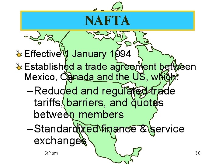 NAFTA Effective 1 January 1994 Established a trade agreement between Mexico, Canada and the NAFTA Effective 1 January 1994 Established a trade agreement between Mexico, Canada and the