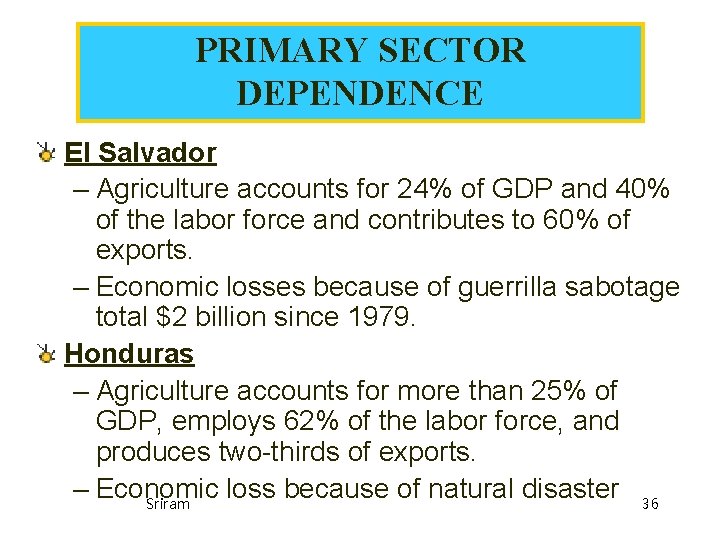 PRIMARY SECTOR DEPENDENCE El Salvador – Agriculture accounts for 24% of GDP and 40% PRIMARY SECTOR DEPENDENCE El Salvador – Agriculture accounts for 24% of GDP and 40%