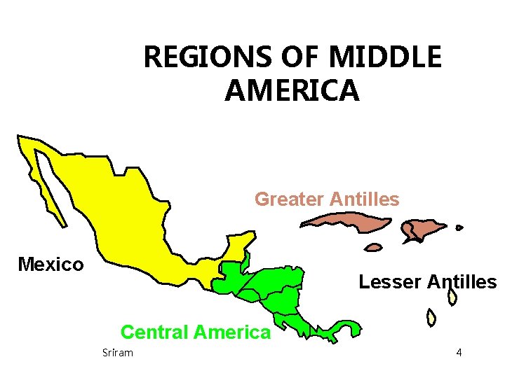 REGIONS OF MIDDLE AMERICA Greater Antilles Mexico Lesser Antilles Central America Sriram 4 REGIONS OF MIDDLE AMERICA Greater Antilles Mexico Lesser Antilles Central America Sriram 4