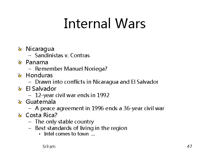 Internal Wars Nicaragua – Sandinistas v. Contras Panama – Remember Manuel Noriega? Honduras – Internal Wars Nicaragua – Sandinistas v. Contras Panama – Remember Manuel Noriega? Honduras –
