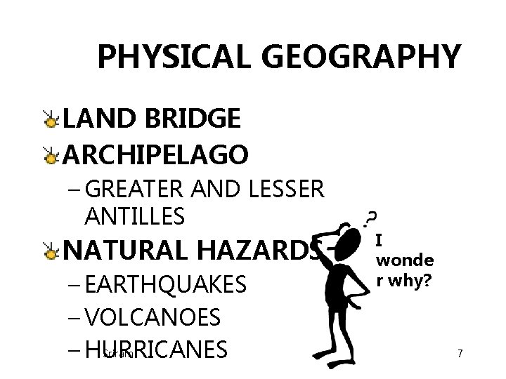 PHYSICAL GEOGRAPHY LAND BRIDGE ARCHIPELAGO – GREATER AND LESSER ANTILLES NATURAL HAZARDS – EARTHQUAKES PHYSICAL GEOGRAPHY LAND BRIDGE ARCHIPELAGO – GREATER AND LESSER ANTILLES NATURAL HAZARDS – EARTHQUAKES