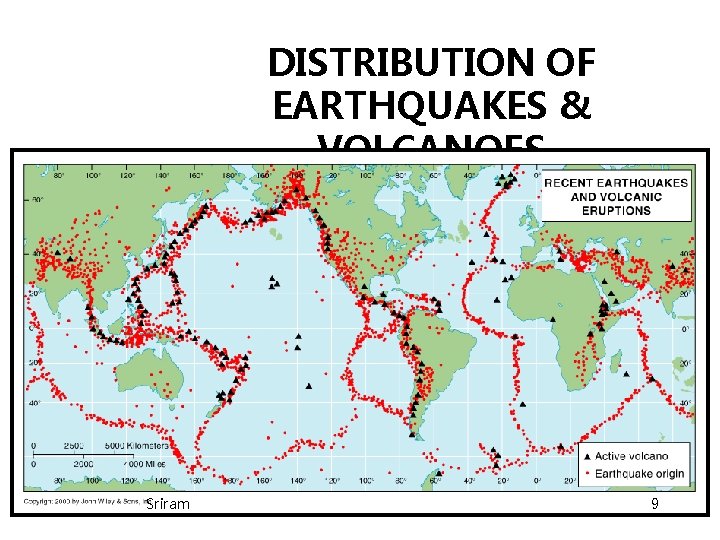 DISTRIBUTION OF EARTHQUAKES & VOLCANOES Sriram 9 DISTRIBUTION OF EARTHQUAKES & VOLCANOES Sriram 9