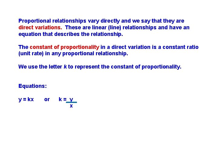 Proportional relationships vary directly and we say that they are direct variations. These are