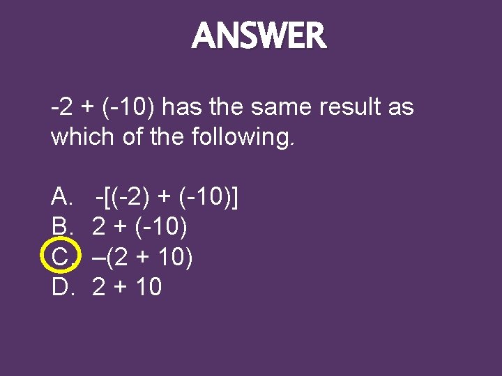 ANSWER -2 + (-10) has the same result as which of the following. A.