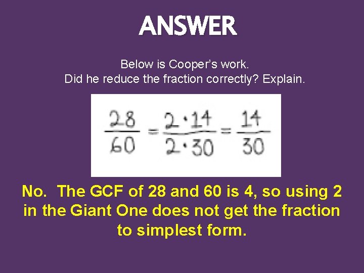 ANSWER Below is Cooper’s work. Did he reduce the fraction correctly? Explain. No. The