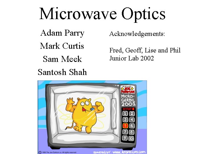 Microwave Optics Adam Parry Mark Curtis Sam Meek Santosh Shah Acknowledgements: Fred, Geoff, Lise