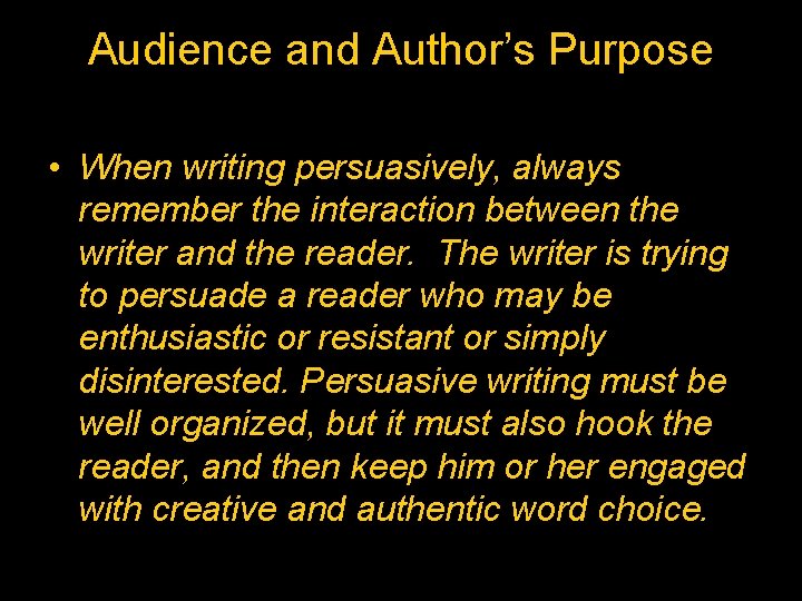 Audience and Author’s Purpose • When writing persuasively, always remember the interaction between the