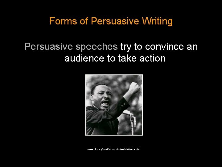 Forms of Persuasive Writing Persuasive speeches try to convince an audience to take action