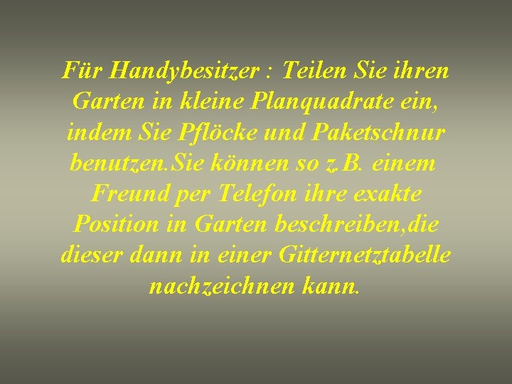 Für Handybesitzer : Teilen Sie ihren Garten in kleine Planquadrate ein, indem Sie Pflöcke