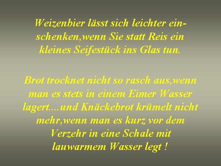 Weizenbier lässt sich leichter einschenken, wenn Sie statt Reis ein kleines Seifestück ins Glas