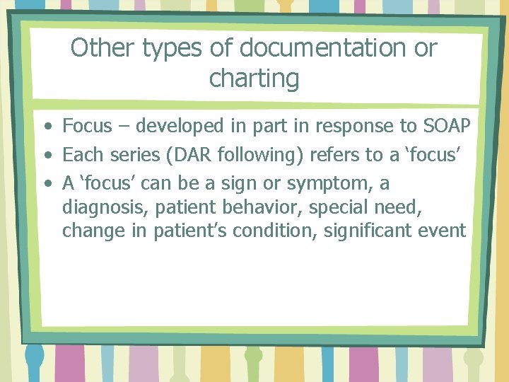 Other types of documentation or charting • Focus – developed in part in response