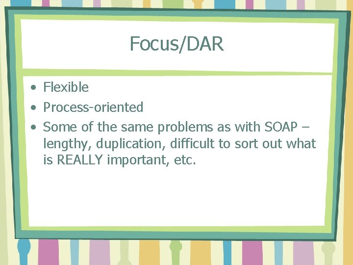 Focus/DAR • Flexible • Process-oriented • Some of the same problems as with SOAP