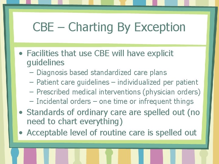 CBE – Charting By Exception • Facilities that use CBE will have explicit guidelines