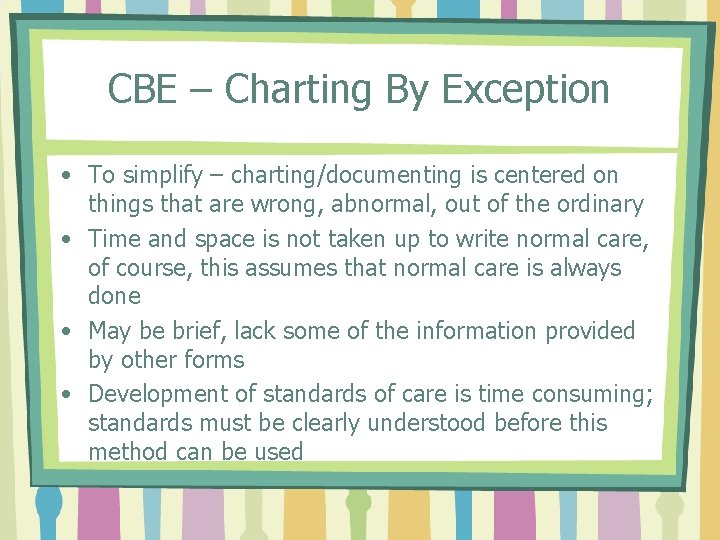 CBE – Charting By Exception • To simplify – charting/documenting is centered on things