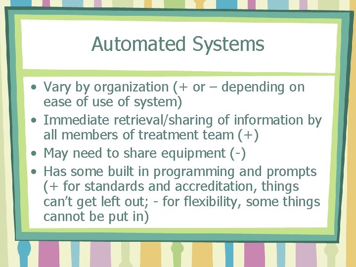 Automated Systems • Vary by organization (+ or – depending on ease of use