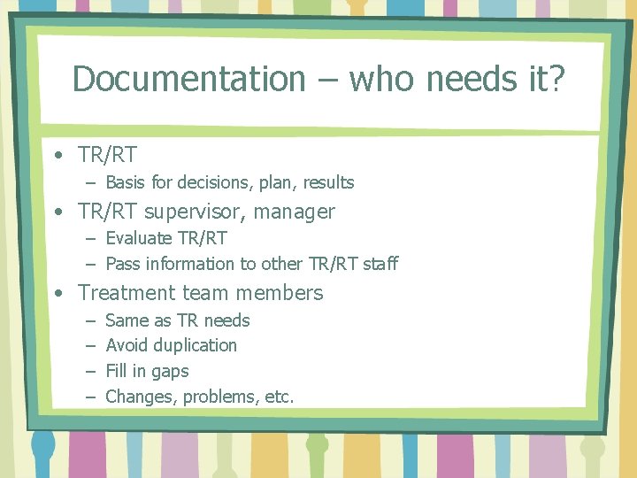 Documentation – who needs it? • TR/RT – Basis for decisions, plan, results •