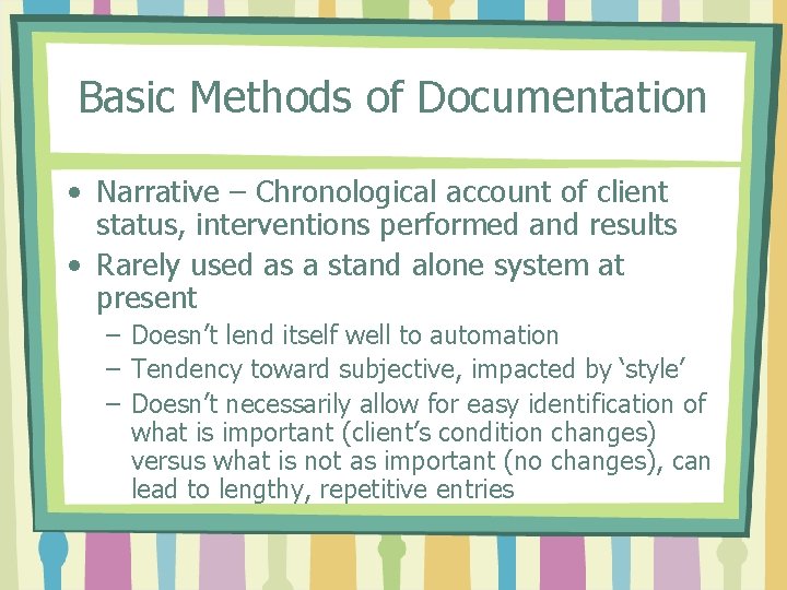 Basic Methods of Documentation • Narrative – Chronological account of client status, interventions performed