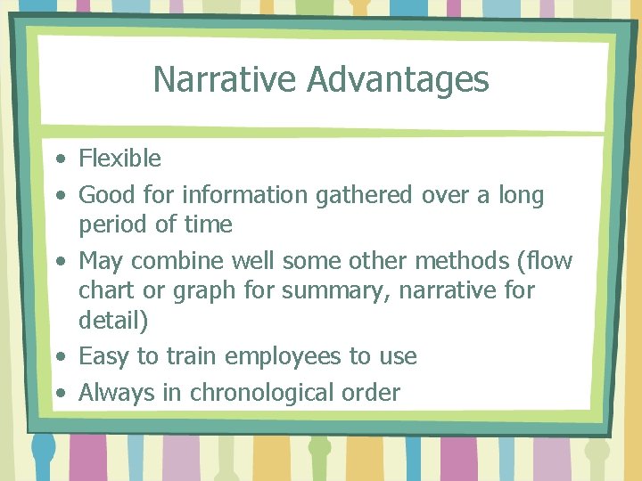 Narrative Advantages • Flexible • Good for information gathered over a long period of