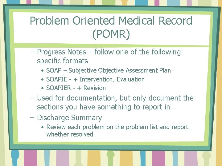 Problem Oriented Medical Record (POMR) – Progress Notes – follow one of the following