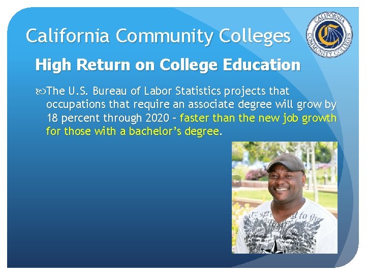 California Community Colleges High Return on College Education The U. S. Bureau of Labor California Community Colleges High Return on College Education The U. S. Bureau of Labor