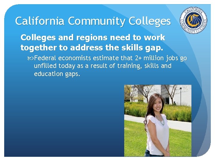 California Community Colleges and regions need to work together to address the skills gap. California Community Colleges and regions need to work together to address the skills gap.