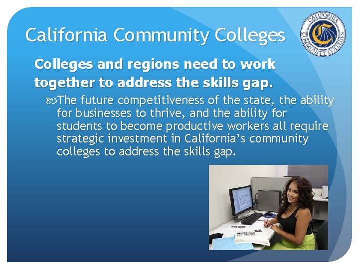 California Community Colleges and regions need to work together to address the skills gap. California Community Colleges and regions need to work together to address the skills gap.