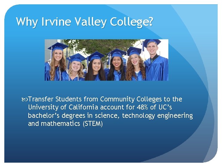 Why Irvine Valley College? Transfer Students from Community Colleges to the University of California Why Irvine Valley College? Transfer Students from Community Colleges to the University of California