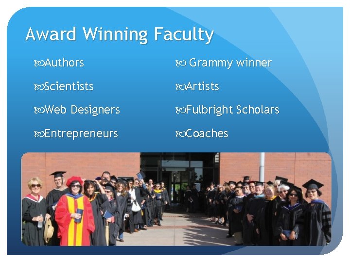 Award Winning Faculty Authors Grammy winner Scientists Artists Web Designers Fulbright Scholars Entrepreneurs Coaches Award Winning Faculty Authors Grammy winner Scientists Artists Web Designers Fulbright Scholars Entrepreneurs Coaches