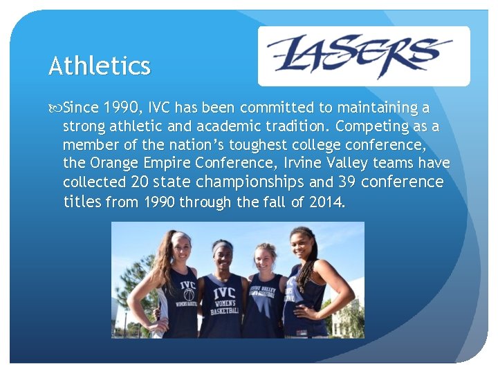 Athletics Since 1990, IVC has been committed to maintaining a strong athletic and academic Athletics Since 1990, IVC has been committed to maintaining a strong athletic and academic