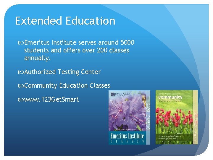 Extended Education Emeritus Institute serves around 5000 students and offers over 200 classes annually. Extended Education Emeritus Institute serves around 5000 students and offers over 200 classes annually.