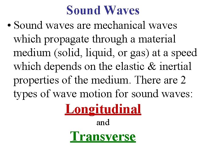 Sound Waves • Sound waves are mechanical waves which propagate through a material medium