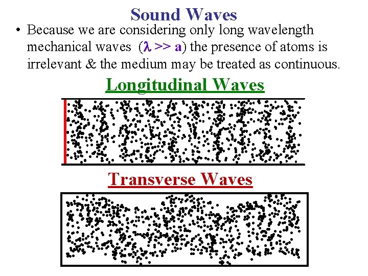 Sound Waves • Because we are considering only long wavelength mechanical waves ( >>