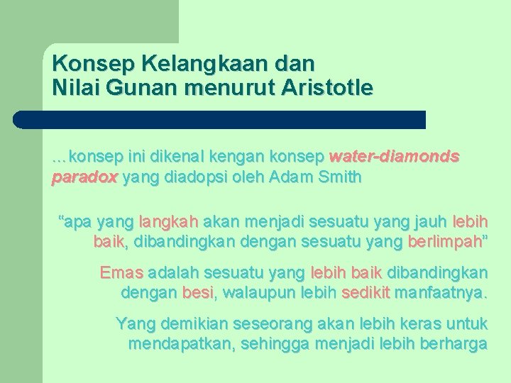 Konsep Kelangkaan dan Nilai Gunan menurut Aristotle …konsep ini dikenal kengan konsep water-diamonds paradox