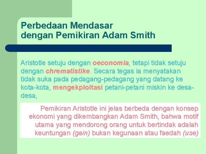 Perbedaan Mendasar dengan Pemikiran Adam Smith Aristotle setuju dengan oeconomia, tetapi tidak setuju dengan