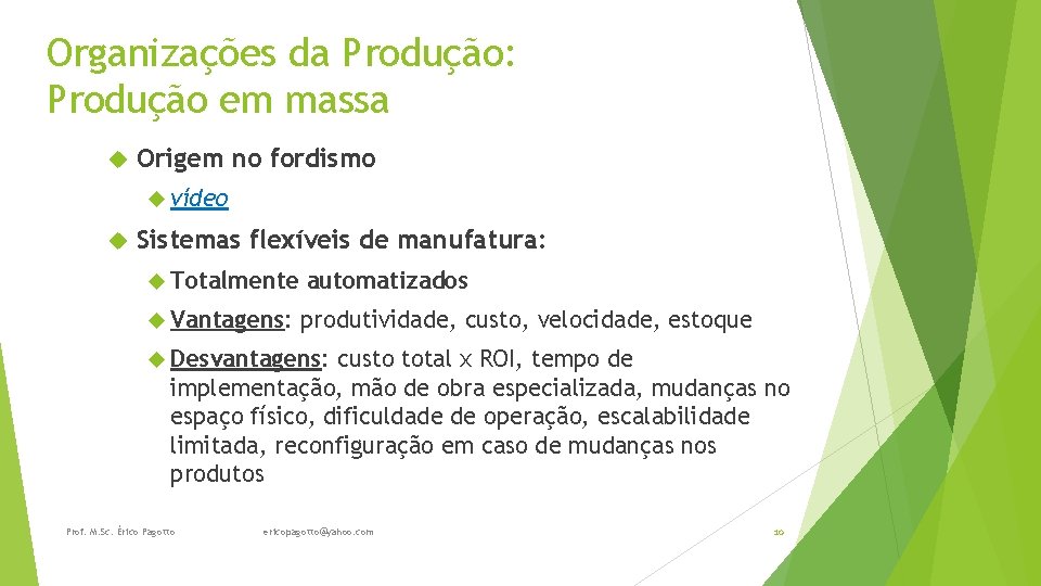 Organizações da Produção: Produção em massa Origem no fordismo vídeo Sistemas flexíveis de manufatura: