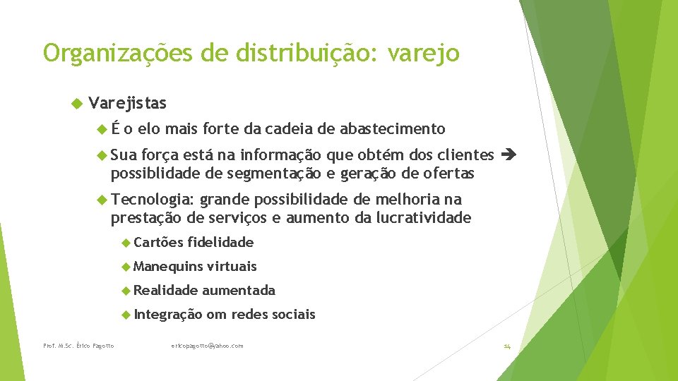 Organizações de distribuição: varejo Varejistas É o elo mais forte da cadeia de abastecimento