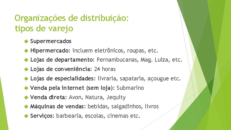 Organizações de distribuição: tipos de varejo Supermercados Hipermercado: incluem eletrônicos, roupas, etc. Lojas de