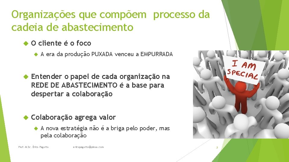 Organizações que compõem processo da cadeia de abastecimento O cliente é o foco A