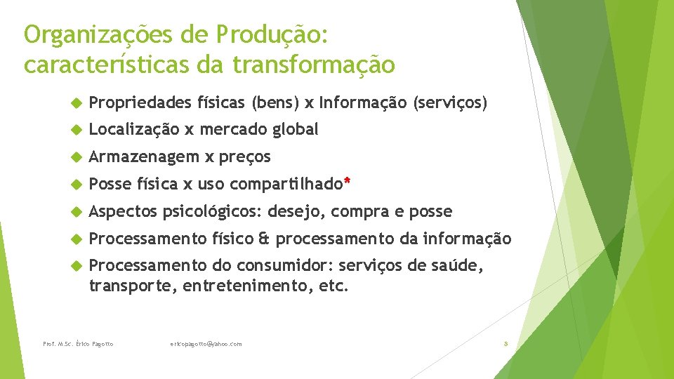 Organizações de Produção: características da transformação Propriedades físicas (bens) x Informação (serviços) Localização x