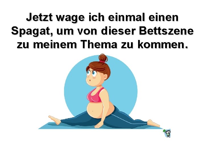 Jetzt wage ich einmal einen Spagat, um von dieser Bettszene zu meinem Thema zu