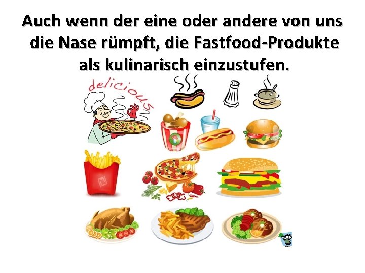 Auch wenn der eine oder andere von uns die Nase rümpft, die Fastfood-Produkte als