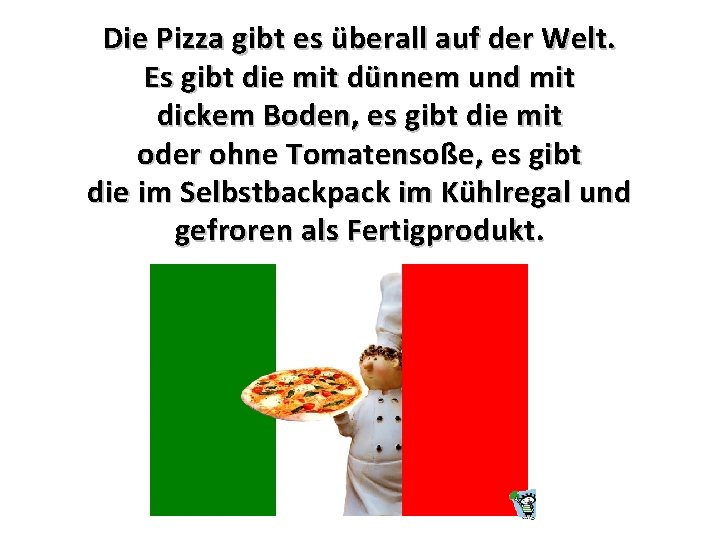 Die Pizza gibt es überall auf der Welt. Es gibt die mit dünnem und