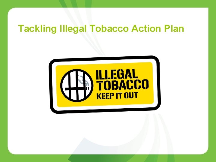 Tackling Illegal Tobacco Action Plan 